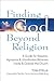 Finding God Beyond Religion...