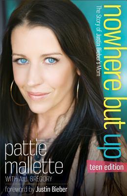 Nowhere But Up: The Story of Justin Bieber's Mom: Teen Edition