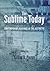 The Sublime Today by Gillian B Pierce