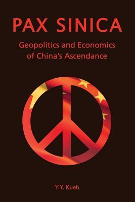 Pax Sinica: Geopolitics and Economics of China's Ascendance