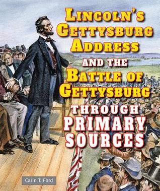 Lincoln's Gettysburg Address and the Battle of Gettysburg Through Primary Sources (The Civil War Through Primary Sources)