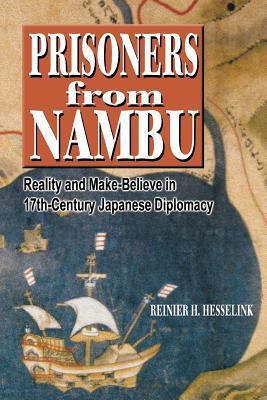 Prisoners from Nambu: Reality and Make-Believe in 17th-Century Japanese Diplomacy (Paperback)
