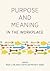 Purpose and Meaning in the Workplace by Bryan J. Dik