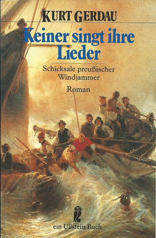 Keiner singt ihre Lieder : Schicksale preußischer Windjammer (Ullstein-Buch / maritim Nr. 20912)