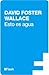 Esto es agua by David Foster Wallace