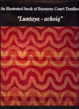 An Illustrated Book of Burmese Court Textiles: "Luntaya-acheiq"