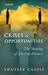 Crises and Opportunities: The Shaping of Modern Finance Crises and Opportunities: The Shaping of Modern Finance