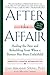After the Affair: Healing the Pain and Rebuilding Trust When a Partner Has Been Unfaithful