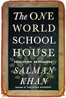 The One World Schoolhouse: Education Reimagined