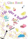 Life After 6 Tequilas by Gina Rossi Life After 6 Tequilas by Gina Rossi