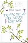 Troppo vicino per starti lontano by Sarah Dessen