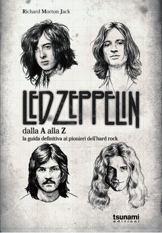 Led Zeppelin dalla A alla Z: la guida definitiva ai pionieri dell'hard rock