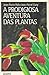 A Prodigiosa Aventura das Plantas (Ciência Aberta, #4)