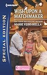 Wish Upon a Matchmaker by Marie Ferrarella Wish Upon a Matchmaker by Marie Ferrarella