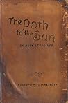 The Path to the Sun by Kimberli A. Bindschatel The Path to the Sun by Kimberli A. Bindschatel