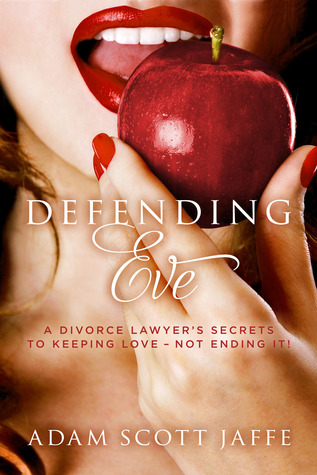 Defending Eve - A Divorce Lawyer's Secrets to Keeping Love - Not Ending It!