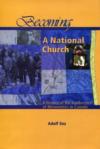 Becoming a National Church : A History of the Conference of Mennonites in Canada (Unknown Binding)