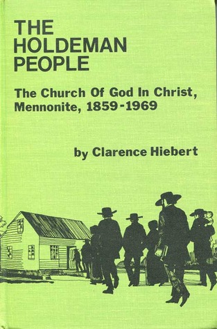 The Holdeman People: The Church of God in Christ, Mennonite 1859-1969