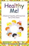 Healthy Me! A Book of Healthy Affirmations for Little Stars by Cherrie Dejolde Bautista