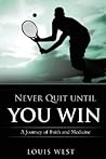 Never Quit until You Win by Louis West