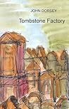 Tombstone Factory by John Dorsey