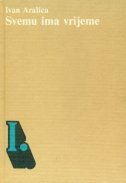 Svemu ima vrijeme (Biblioteka Izabrana djela / Ivan Aralica) (Croatian Edition)