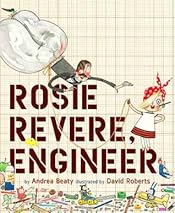 Rosie Revere, Engineer: A Picture Book (The Questioneers)