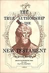 The True Authorship Of The New Testament by Abelard Reuchlin