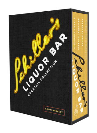 Schiller's Liquor Bar Cocktail Collection: Classic Cocktails, Artisanal Updates, Seasonal Drinks, Bartender's Guide