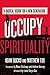 Occupy Spirituality: A Radi...