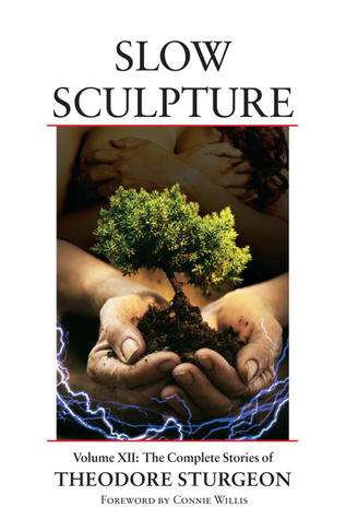 Slow Sculpture (The Complete Stories of Theodore Sturgeon, #12)