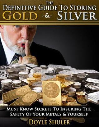 The Definitive Guide to Storing Gold & Silver Must Know Metals & Yourself