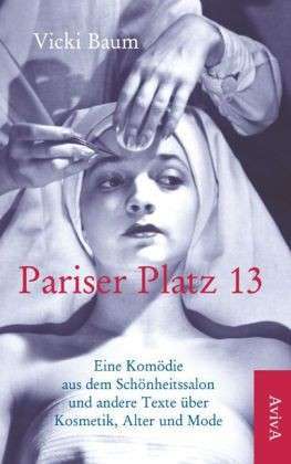 Pariser Platz 13 - Eine Komödie aus dem Schönheitssalon und andere Texte über Kosmetik, Alter und Mode (Paperback)