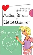 Mathe, Stress und Liebeskummer
