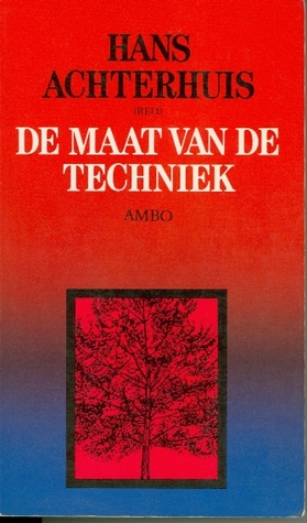 De maat van de techniek: Zes filosofen over techniek: Günther Anders, Jacques Ellul, Arnold Gehlen, Martin Heidegger, Hans Jonas en Lewis Mumford (Paperback)