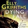 Dying Fall by Elly Griffiths