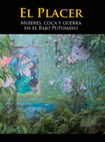 El Placer: Mujeres, Coca y Guerra en el Bajo Putumayo