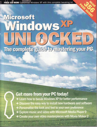 Microsoft Windows XP Unlocked: The Complete Guide to Mastering Your PC