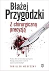 Z chirurgiczną precyzją by Błażej Przygodzki