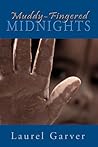 Muddy-Fingered Midnights: poems from the bright days and dark nights of the soul