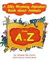 A Silly Rhyming Alphabet Book about Animals from A  to Z