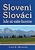 Sloveni Slováci kde sú vaše korene