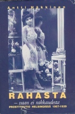 Rahasta – vaan ei rakkaudesta: prostituutio Helsingissä 1867–1939
