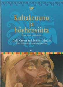 Kultakruunu ja höyhenviitta : inkat ja heidän edeltäjänsä - Perun kolme vuosituhatta (Hardcover)