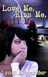 Love Me, Kiss Me, Kill Me Love Me, Kiss Me, Kill Me