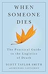 When Someone Dies: The Practical Guide to the Logistics of Death