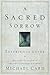 A Sacred Sorrow Experience Guide by Michael Card