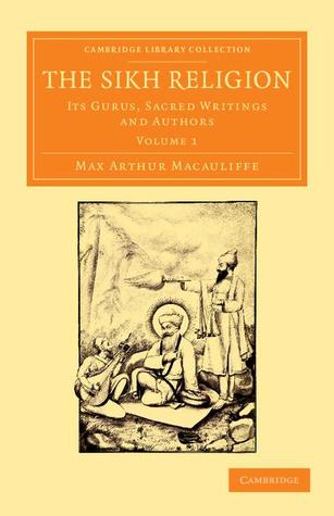 The Sikh Religion: Its Gurus, Sacred Writings and Authors (Cambridge Library Collection - Perspectives from the Royal Asiatic Society) (Volume 1)