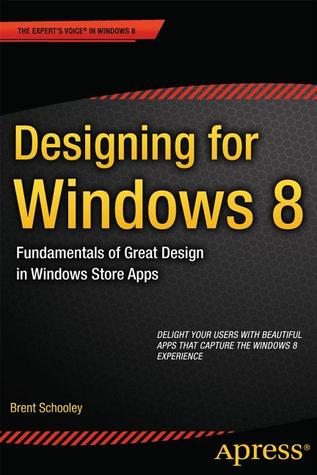 Designing for Windows 8: Fundamentals of Great Design in Windows Store Apps (Expert S Voice in Windows 8)