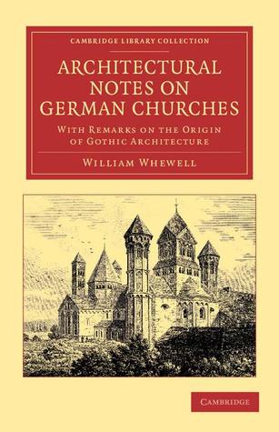 Architectural Notes on German Churches: With Remarks on the Origin of Gothic Architecture (Cambridge Library Collection - Art and Architecture)